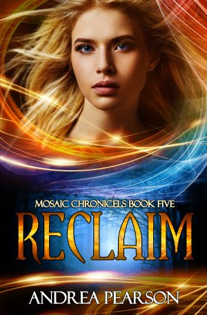 [Mosaic Chronicles 05] • Reclaim, Mosaic Chronicles Book Five